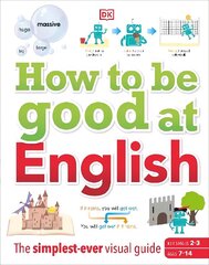 How to be Good at English, Ages 7-14 (Key Stages 2-3): The Simplest-ever Visual Guide цена и информация | Книги для подростков и молодежи | 220.lv