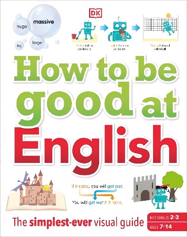How to be Good at English, Ages 7-14 (Key Stages 2-3): The Simplest-ever Visual Guide цена и информация | Grāmatas pusaudžiem un jauniešiem | 220.lv