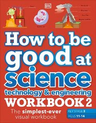 How to be Good at Science, Technology & Engineering Workbook 2, Ages 11-14 (Key Stage 3): The Simplest-Ever Visual Workbook цена и информация | Книги для подростков и молодежи | 220.lv