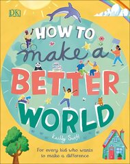 How to Make a Better World: For Every Kid Who Wants to Make a Difference cena un informācija | Grāmatas pusaudžiem un jauniešiem | 220.lv