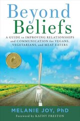 Beyond Beliefs: A Guide to Improving Relationships and Communication for Vegans, Vegetarians, and Meat Eaters cena un informācija | Sociālo zinātņu grāmatas | 220.lv