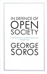 In Defence of Open Society: The Legendary Philanthropist Tackles the Dangers We Must Face for the Survival of Civilisation цена и информация | Книги по социальным наукам | 220.lv