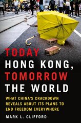 Today Hong Kong, Tomorrow the World: What China's Crackdown Reveals about Its Plans to End Freedom Everywhere cena un informācija | Sociālo zinātņu grāmatas | 220.lv