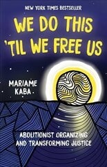 We Do This 'Til We Free Us: Abolitionist Organizing and Transforming Justice cena un informācija | Sociālo zinātņu grāmatas | 220.lv