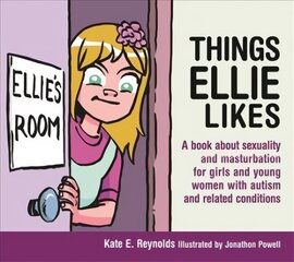 Things Ellie Likes: A book about sexuality and masturbation for girls and young women with autism and related conditions цена и информация | Книги по социальным наукам | 220.lv