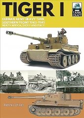 Tiger I: German Army Heavy Tank, Southern Front 1942-1945, North Africa, Sicily and Italy цена и информация | Книги по социальным наукам | 220.lv