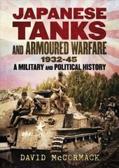 Japanese Tanks and Armoured Warfare 1932-1945 cena un informācija | Sociālo zinātņu grāmatas | 220.lv