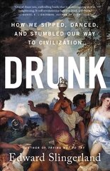 Drunk: How We Sipped, Danced, and Stumbled Our Way to Civilization цена и информация | Книги по социальным наукам | 220.lv