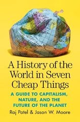 History of the World in Seven Cheap Things: A Guide to Capitalism, Nature, and the Future of the Planet cena un informācija | Sociālo zinātņu grāmatas | 220.lv