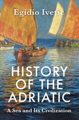 History of the Adriatic: A Sea and Its Civilizatio n Cloth: A Sea and Its Civilization cena un informācija | Sociālo zinātņu grāmatas | 220.lv