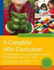 Complete ABA Curriculum for Individuals on the Autism Spectrum with a Developmental Age of 3-5 Years: A Step-by-Step Treatment Manual Including Supporting Materials for Teaching 140 Beginning Skills цена и информация | Книги по социальным наукам | 220.lv