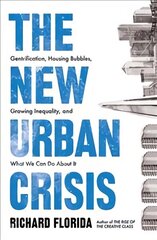 New Urban Crisis: Gentrification, Housing Bubbles, Growing Inequality, and What We Can Do About It цена и информация | Книги по социальным наукам | 220.lv