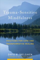 Trauma-Sensitive Mindfulness: Practices for Safe and Transformative Healing cena un informācija | Sociālo zinātņu grāmatas | 220.lv