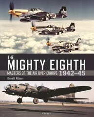 Mighty Eighth: Masters of the Air over Europe 1942-45 cena un informācija | Sociālo zinātņu grāmatas | 220.lv