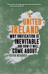 United Ireland: Why Unification Is Inevitable and How It Will Come About cena un informācija | Sociālo zinātņu grāmatas | 220.lv
