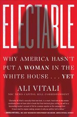 Electable: Why America Hasn't Put a Woman in the White House . . . Yet цена и информация | Книги по социальным наукам | 220.lv