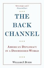 Back Channel: American Diplomacy in a Disordered World cena un informācija | Sociālo zinātņu grāmatas | 220.lv