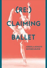 (Re:) Claiming Ballet New edition cena un informācija | Sociālo zinātņu grāmatas | 220.lv