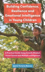 Building Confidence, Resilience and Emotional Intelligence in Young Children: A Practical Guide Using Growth Mindset, Forest School and Multiple Intelligences цена и информация | Книги по социальным наукам | 220.lv