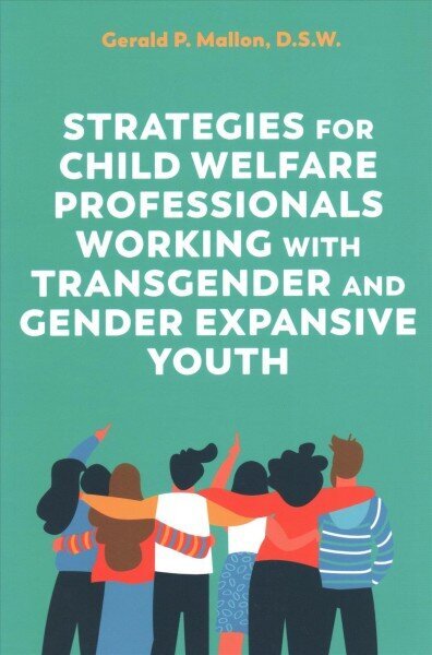 Strategies for Child Welfare Professionals Working with Transgender and Gender Expansive Youth cena un informācija | Sociālo zinātņu grāmatas | 220.lv