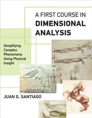 First Course in Dimensional Analysis: Simplifying Complex Phenomena Using Physical Insight cena un informācija | Sociālo zinātņu grāmatas | 220.lv