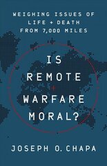 Is Remote Warfare Moral?: Weighing Issues of Life and Death from 7,000 Miles cena un informācija | Sociālo zinātņu grāmatas | 220.lv