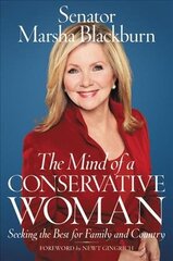 The Mind of a Conservative Woman: Seeking the Best for Family and Country цена и информация | Книги по социальным наукам | 220.lv