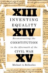 Inventing Equality: Reconstructing the Constitution in the Aftermath of the Civil War cena un informācija | Sociālo zinātņu grāmatas | 220.lv