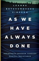 As We Have Always Done: Indigenous Freedom through Radical Resistance цена и информация | Книги по социальным наукам | 220.lv