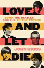 Love and Let Die: Bond, the Beatles and the British Psyche cena un informācija | Sociālo zinātņu grāmatas | 220.lv