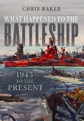 What Happened to the Battleship: 1945 to the Present cena un informācija | Sociālo zinātņu grāmatas | 220.lv