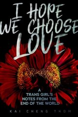 I Hope We Choose Love: A Trans Girl's Notes from the End of the World цена и информация | Книги по социальным наукам | 220.lv