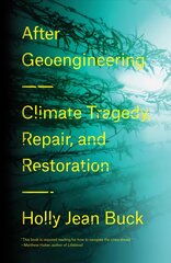 After Geoengineering: Climate Tragedy, Repair, and Restoration cena un informācija | Sociālo zinātņu grāmatas | 220.lv