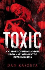 Toxic: A History of Nerve Agents, From Nazi Germany to Putin's Russia цена и информация | Книги по социальным наукам | 220.lv