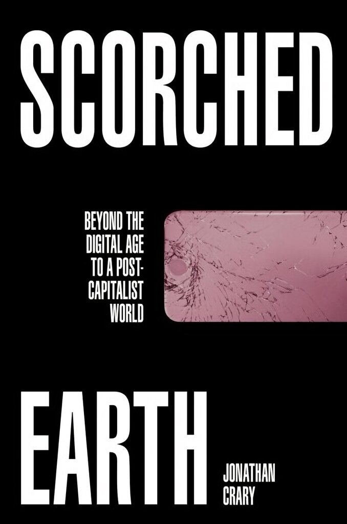 Scorched Earth: Beyond the Digital Age to a Post-Capitalist World cena un informācija | Sociālo zinātņu grāmatas | 220.lv
