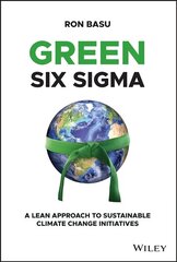 Green Six Sigma - A Lean Approach to Sustainable Climate Change Initiatives: A Lean Approach to Sustainable Climate Change Initiatives cena un informācija | Sociālo zinātņu grāmatas | 220.lv