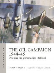 Oil Campaign 1944-45: Draining the Wehrmacht's lifeblood цена и информация | Книги по социальным наукам | 220.lv