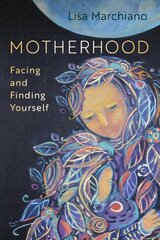 Motherhood: Facing and Finding Yourself cena un informācija | Sociālo zinātņu grāmatas | 220.lv