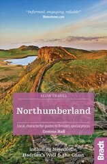 Northumberland (Slow Travel): including Newcastle, Hadrian's Wall and the Coast. Local, characterful guides to Britain's Special Places 2nd Revised edition цена и информация | Путеводители, путешествия | 220.lv