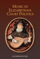 Music in Elizabethan Court Politics, 14 цена и информация | Книги об искусстве | 220.lv