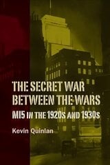 Secret War Between the Wars: MI5 in the 1920s and 1930s cena un informācija | Vēstures grāmatas | 220.lv