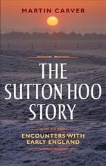 Sutton Hoo Story: Encounters with Early England cena un informācija | Vēstures grāmatas | 220.lv