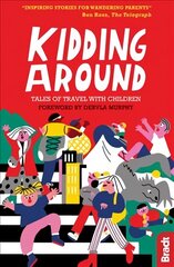 Kidding Around: Tales of Travel with Children цена и информация | Путеводители, путешествия | 220.lv