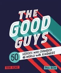 Good Guys: 50 Heroes Who Changed the World with Kindness cena un informācija | Grāmatas pusaudžiem un jauniešiem | 220.lv