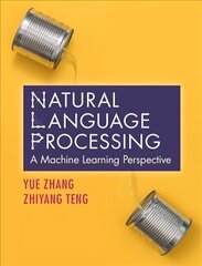 Natural Language Processing: A Machine Learning Perspective цена и информация | Книги по экономике | 220.lv