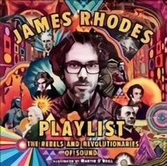 James Rhodes' Playlist: The Rebels and Revolutionaries of Sound цена и информация | Книги для подростков и молодежи | 220.lv