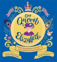 Our Queen Elizabeth: Her Extraordinary Life from the Crown to the Corgis цена и информация | Книги для подростков и молодежи | 220.lv