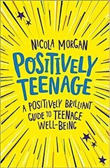 Positively Teenage: A positively brilliant guide to teenage well-being cena un informācija | Grāmatas pusaudžiem un jauniešiem | 220.lv