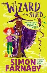 Wizard In My Shed: The Misadventures of Merdyn the Wild cena un informācija | Grāmatas pusaudžiem un jauniešiem | 220.lv