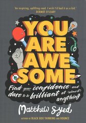 You Are Awesome: Find Your Confidence and Dare to be Brilliant at (Almost) Anything cena un informācija | Grāmatas pusaudžiem un jauniešiem | 220.lv